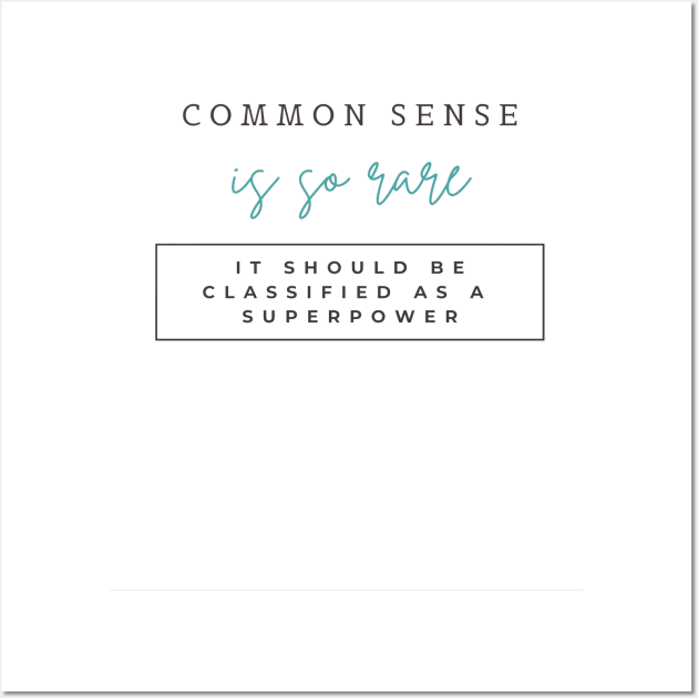 Common sense is so rare, It should be classified as a superpower Wall Art by ArchiesFunShop